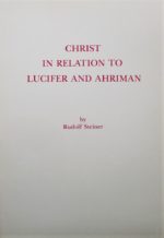 Christ in Relation to Lucifer and Ahriman Christ in Relation to Lucifer and Ahriman