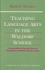 Teaching Language Arts in the Waldorf School Teaching Language Arts in the Waldorf School