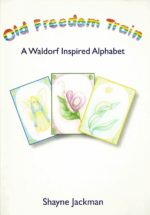 Old Freedom Train Old Freedom Train: A Waldorf Inspired Alphabet