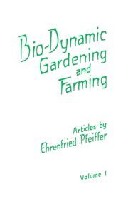 Bio-Dynamic Gardening and Farming (Vol.1)