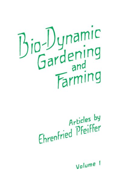 Bio-Dynamic Gardening and Farming (Vol.1)