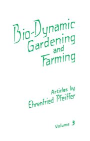 Bio-Dynamic Gardening and Farming (Vol.3)
