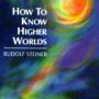 How to Know Higher Worlds by Rudolf Steiner - SteinerBooks
