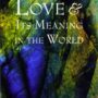Love and Its Meaning in the World