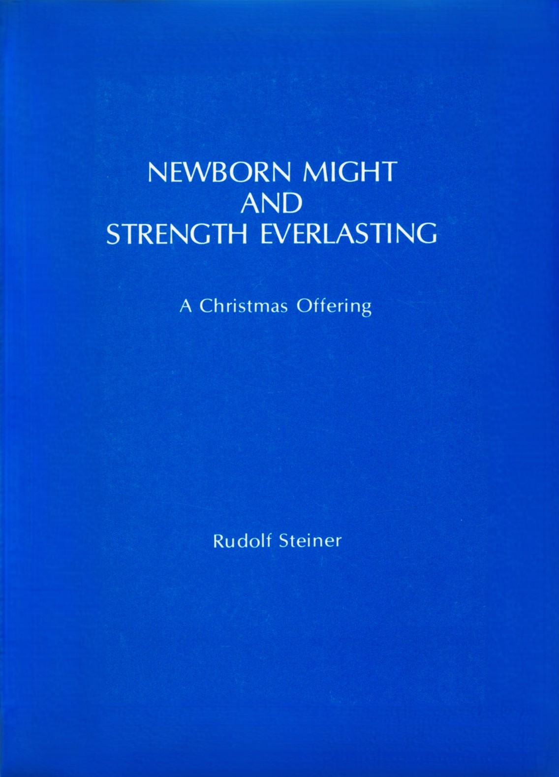 Newborn Might and Strength Everlasting: A Christmas Offering