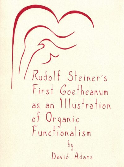 Rudolf Steiner's First Goetheanum as an Illustration of Organic Functionalism