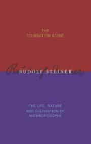 The Foundation Stone - The Life, Nature & Cultivation of Anthroposophy
