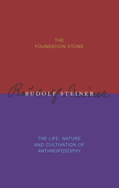 The Foundation Stone - The Life, Nature & Cultivation of Anthroposophy