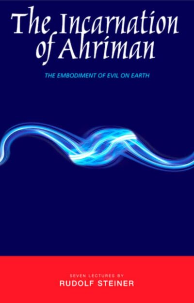 The Incarnation of Ahriman by Rudolf Steiner - Rudolf Steiner Press