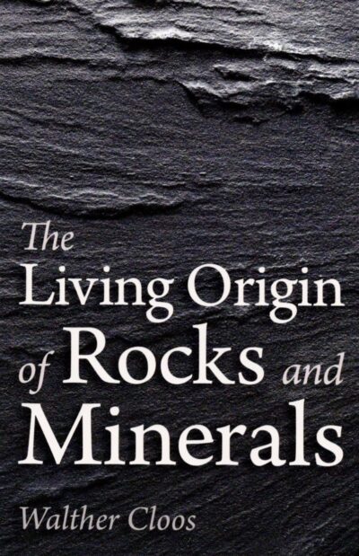 The Living Origin of Rocks and Minerals