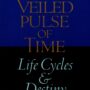 The Veiled Pulse of Time by William Bryant cover — life cycles, time, and destiny in human biography.