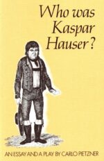 Who Was Kaspar Hauser? by Carlo Pietzner | Rudolf Steiner Bookstore