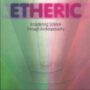 The Etheric: Broadening Science through Anthroposophy: Volume 1: The World of the Ethers
