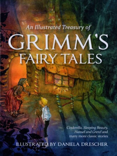 An Illustrated Treasury of Grimm's Fairy Tales: Cinderella, Sleeping Beauty, Hansel and Gretel and many more classic stories