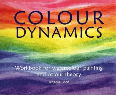 Colour Dynamics: Workbook for Water Colour Painting and Colour Theory