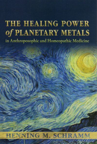 The Healing Power of Planetary Metals in Anthroposophic and Homeopathic Medicine