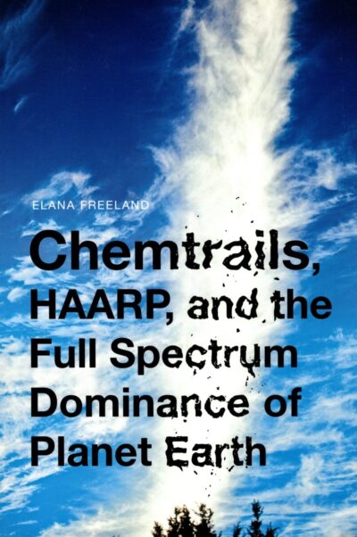 Chemtrails, HAARP, and the Full Spectrum Dominance of Planet Earth