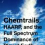 Chemtrails, HAARP, and the Full Spectrum Dominance of Planet Earth