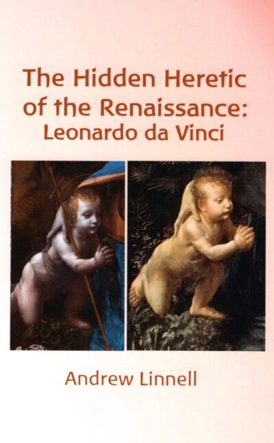 The Hidden Heretic of the Renaissance: Leonardo da Vinci