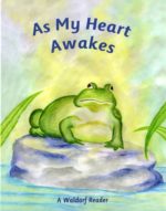 As My Heart Awakes As My Heart Awakes: A Waldorf Reader for Early Third Grade