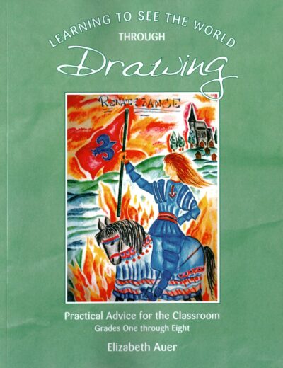 Learning To See the World through Drawing: Practical Advice for the Classroom Grades One through Eight