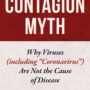The Contagion Myth : Why Viruses (Including Coronavirus) Are Not the Cause of Disease