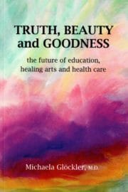 Truth, Beauty and Goodness: The Future of Education, Healing Arts and Health Care