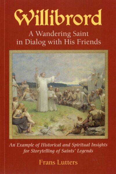 Willibrord: A Wandering Saint in Dialogue with His Friends