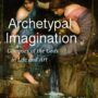 Archetypal Imagination: Glimpses of the Gods in Life and Art