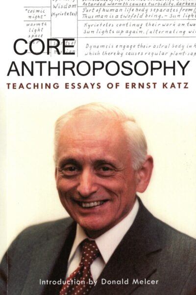 Core Anthroposophy: Teaching Essays of Ernst Katz