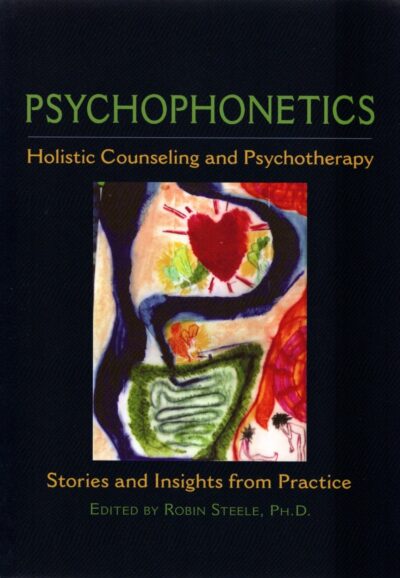 Psychophonetics: Holistic Counseling and Psychotherapy: Stories and Insights from Practice