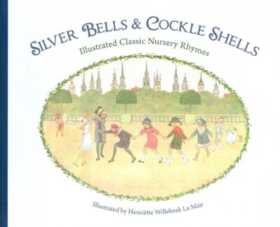 Silver Bells and Cockle Shells: Illustrated Classic Nursery Rhymes