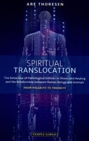 Spiritual Translocation: The Behaviour of Pathological Entities in Illness and Healing and the Relationship between Human Beings and Animals: From Polarity to Triunity