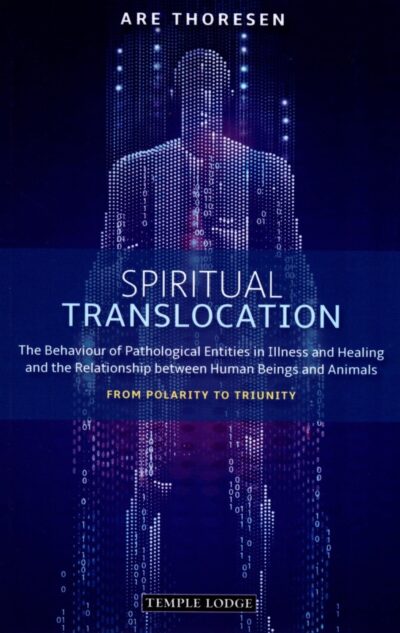 Spiritual Translocation: The Behaviour of Pathological Entities in Illness and Healing and the Relationship between Human Beings and Animals: From Polarity to Triunity