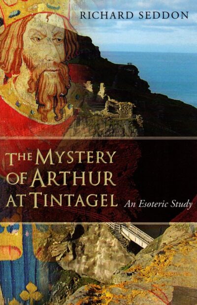 The Mystery of Arthur at Tintagel: An Esoteric Study