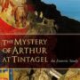 The Mystery of Arthur at Tintagel: An Esoteric Study