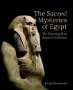 The Sacred Mysteries of Egypt The Sacred Mysteries of Egypt: The Flowering of an Ancient Civilisation