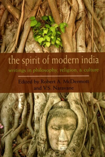 The Spirit of Modern India: Writings in Philosophy, Religion, and Culture
