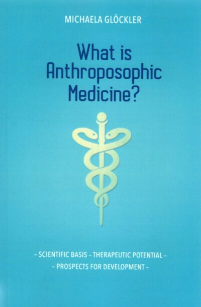 What Is Anthroposophic Medicine?: Scientific Basis – Therapeutic Potential – Prospects for Development