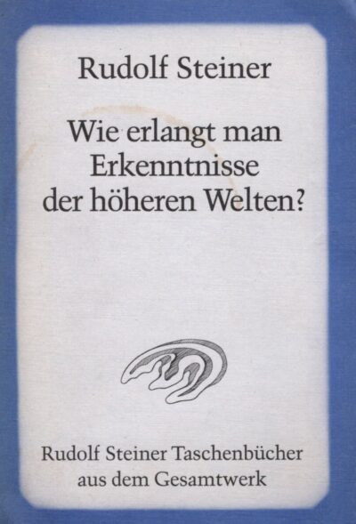 Wie erlangt man Erkenntnisse der höheren Welten? (Used)