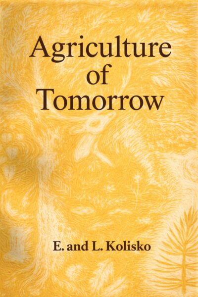 Agriculture of Tomorrow | Eugen & Lili Kolisko