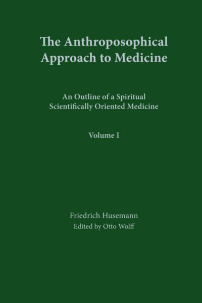 The Anthroposophic Approach to Medicine (Vol.I)