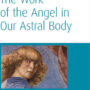 The Work of the Angel in Our Astral Body (CW 182)