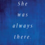 She Was Always There