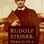 Rudolf Steiner: Herald of a New Epoch