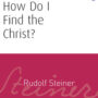 How Do I Find the Christ? (CW 182)