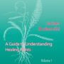 A Guide to Understanding Healing Plants: Volume I