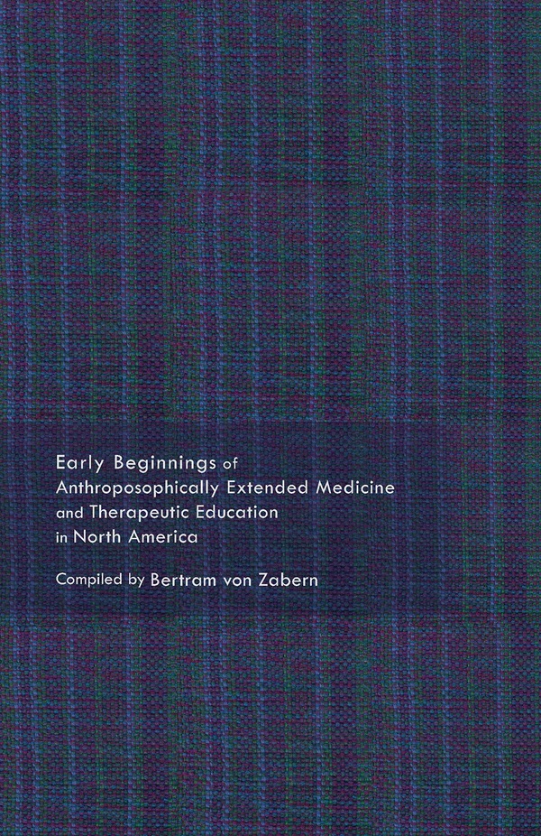 Early Beginnings of Anthroposophically Extended Medicine and Therapeutic Education in North America