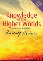 Knowledge of the Higher Worlds Knowledge of the Higher Worlds: How Is It Achieved?