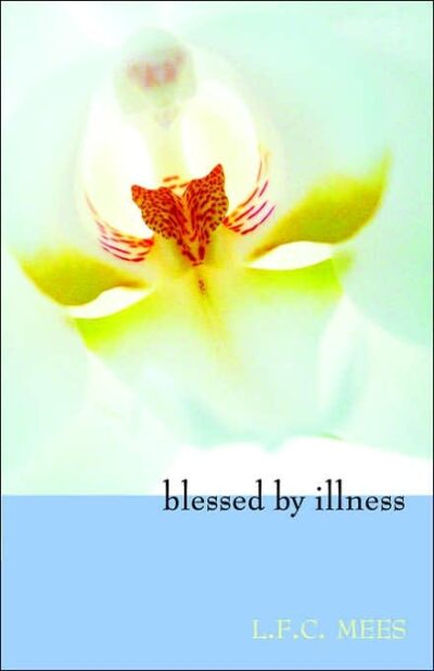 Blessed By Illness by L.F.C. Mees, M.D. - SteinerBooks